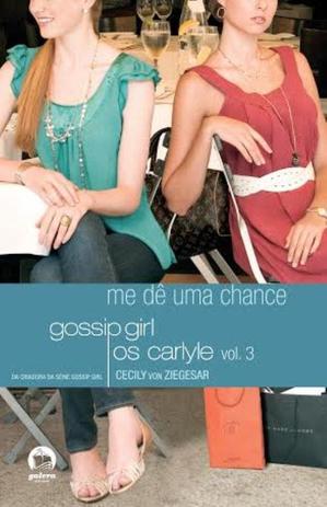 Livro - Gossip Girl: Os Carlyle – Me dê uma chance (Vol. 3) Menor preço em Livro - Gossip Girl: Os Carlyle – Me dê uma chance (Vol. 3)