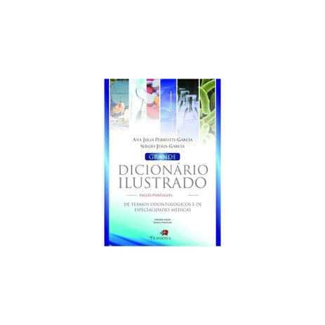 Livro - Grande Dicionário Ilustrado de Termos Odontológicos e de Especialidades Médicas- Inglês-Português - Perrotti-Garcia - Jefte editora Menor preço em Livro - Grande Dicionário Ilustrado de Termos Odontológicos e de Especialidades Médicas- Inglês-Português - Perrotti-Garcia - Jefte editora