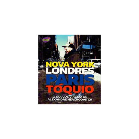 Livro - Guia de viagem de alexandre herchcovitch, o nova york, londres, paris,toquio - Pulp Menor preço em Livro - Guia de viagem de alexandre herchcovitch, o nova york, londres, paris,toquio - Pulp