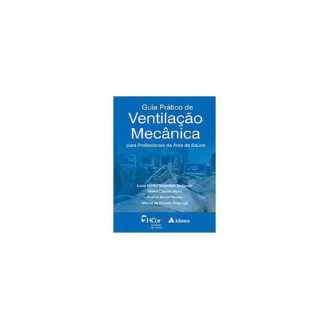 Livro -Guia Prático de Ventilação Mecânica - Para Profissionais da área da Saúde - Taniguchi - Atheneu Menor preço em Livro -Guia Prático de Ventilação Mecânica - Para Profissionais da área da Saúde - Taniguchi - Atheneu