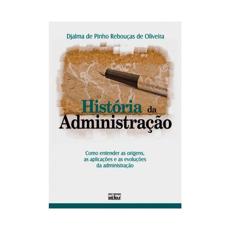 Livro - História Da Administração: Como Entender As Origens, As Aplicações E As Evoluções Da Administração Menor preço em Livro - História Da Administração: Como Entender As Origens, As Aplicações E As Evoluções Da Administração