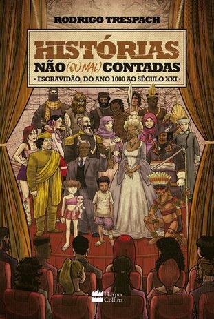 Livro - Histórias não (ou mal) contadas ; Escravidão, do ano mil ao Século XXI Menor preço em Livro - Histórias não (ou mal) contadas ; Escravidão, do ano mil ao Século XXI