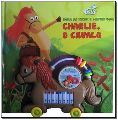 Livro - Hora De Tocar E Cantar Com Charlie, O Cavalo - Cedic Menor preço em Livro - Hora De Tocar E Cantar Com Charlie, O Cavalo - Cedic