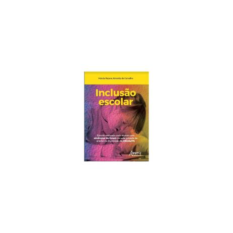 Livro - Inclusão Escolar: Estudo Realizado com Alunos com Síndrome de Down na Rede Privada de Ensino no Município de Olinda/Pe - Carvalho - Appris editora Menor preço em Livro - Inclusão Escolar: Estudo Realizado com Alunos com Síndrome de Down na Rede Privada de Ensino no Município de Olinda/Pe - Carvalho - Appris editora