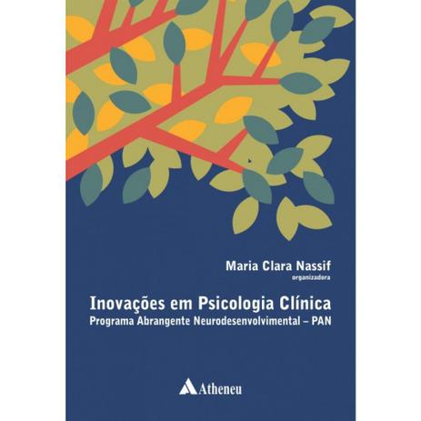 Livro - Inovações em psicologia clínica Programa Abrangente Neurodesenvolvimental - PAN - Editora atheneu Menor preço em Livro - Inovações em psicologia clínica Programa Abrangente Neurodesenvolvimental - PAN - Editora atheneu