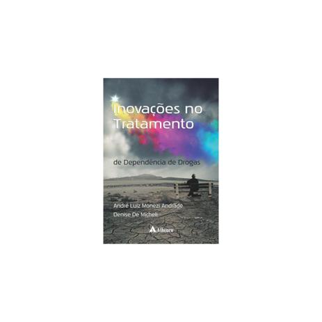 Livro - Inovações no Tratamento de Dependência de Drogas - Andrade - Atheneu Menor preço em Livro - Inovações no Tratamento de Dependência de Drogas - Andrade - Atheneu