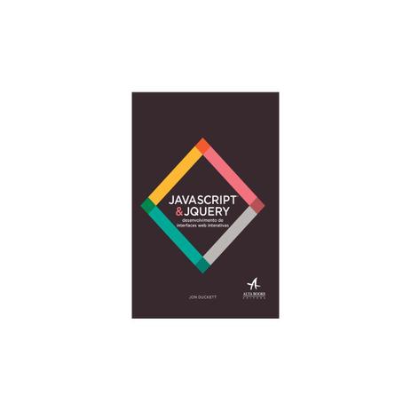 Livro- Javascript e Jquery - Desenvolvimento de Interfaces Web Interativas - Duckett - Alta books Menor preço em Livro- Javascript e Jquery - Desenvolvimento de Interfaces Web Interativas - Duckett - Alta books