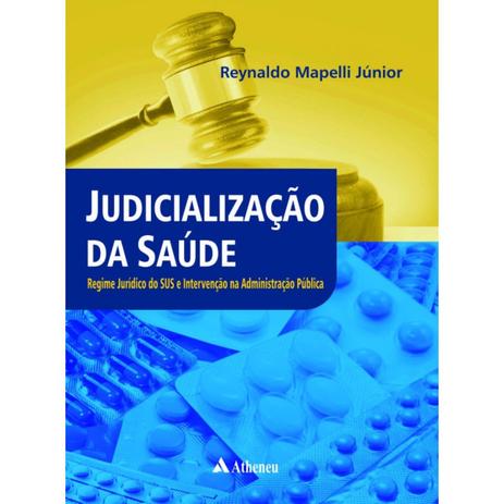 Livro - Judicialização da Saúde - Regime Jurídico do SUS e Intervenção na Administração Pública - Mapelli Junior - Atheneu Menor preço em Livro - Judicialização da Saúde - Regime Jurídico do SUS e Intervenção na Administração Pública - Mapelli Junior - Atheneu