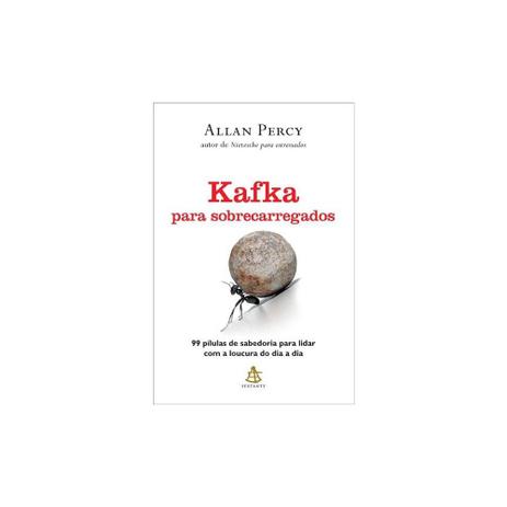 Livro - Kafka para sobrecarregados 99 pilulas de sabedoria para lidar com a loucura do dia a dia - Superpedido Menor preço em Livro - Kafka para sobrecarregados 99 pilulas de sabedoria para lidar com a loucura do dia a dia - Superpedido