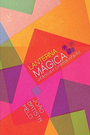 Livro - Lanterna Mágica: Infância e cinema infantil Menor preço em Livro - Lanterna Mágica: Infância e cinema infantil