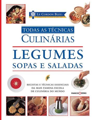 Livro - Le Cordon Bleu : Legumes, sopas e saladas : Todas as técnicas culinárias Menor preço em Livro - Le Cordon Bleu : Legumes, sopas e saladas : Todas as técnicas culinárias