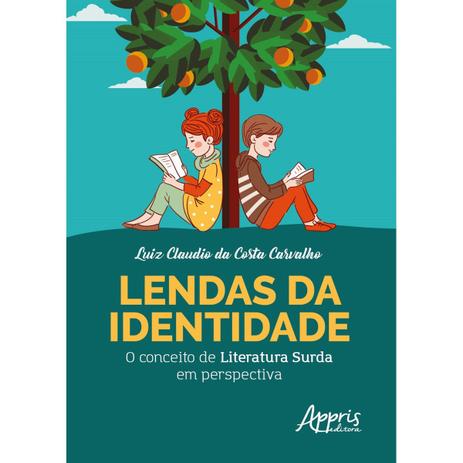 Livro - Lendas da Identidade: O Conceito de Literatura Surda em Perspectiva - Carvalho - Appris editora Menor preço em Livro - Lendas da Identidade: O Conceito de Literatura Surda em Perspectiva - Carvalho - Appris editora