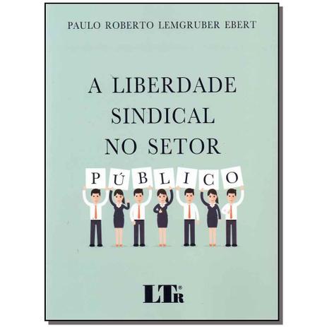Livro - Liberdade Sindical No Setor Publico, A - 1Ed/17 - Ltr editora Menor preço em Livro - Liberdade Sindical No Setor Publico, A - 1Ed/17 - Ltr editora