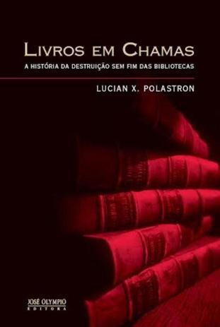 Livro - Livros em Chamas: A história da destruição sem fim das bibliotecas Menor preço em Livro - Livros em Chamas: A história da destruição sem fim das bibliotecas