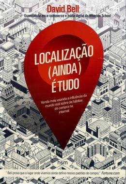 Livro - Localização (ainda) É Tudo: Venda Mais Usando a Influência do Mundo Real Sobre os Hábitos de Compra na Internet - Hsm - hsm editora alta books Menor preço em Livro - Localização (ainda) É Tudo: Venda Mais Usando a Influência do Mundo Real Sobre os Hábitos de Compra na Internet - Hsm - hsm editora alta books