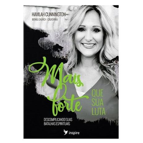Livro Mais Forte Que Sua Luta | Havilah Cunnington - Editora inspire Menor preço em Livro Mais Forte Que Sua Luta | Havilah Cunnington - Editora inspire