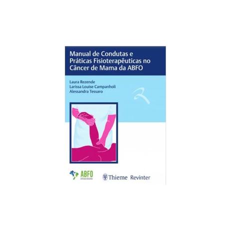 Livro - Manual de Condutas e Práticas Fisioterapêuticas no Câncer de Mama da ABFO - Rezende - Revinter Menor preço em Livro - Manual de Condutas e Práticas Fisioterapêuticas no Câncer de Mama da ABFO - Rezende - Revinter
