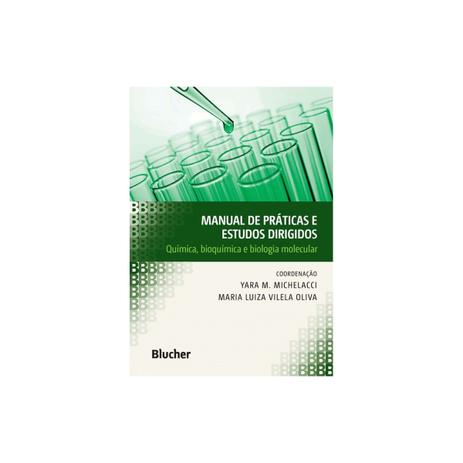 Livro - Manual de Práticas e Estudos Dirigidos - Química, bioquímica e biologia molecular - Michelacci - Oliva - Edgard blucher Menor preço em Livro - Manual de Práticas e Estudos Dirigidos - Química, bioquímica e biologia molecular - Michelacci - Oliva - Edgard blucher