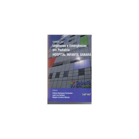 Livro - Manual de Urgências e Emergências em Pediatria - Hospital Infantil Sabará - Setubal - Sarvier Menor preço em Livro - Manual de Urgências e Emergências em Pediatria - Hospital Infantil Sabará - Setubal - Sarvier