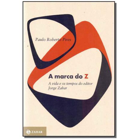 Livro - Marca Do Z: Vida E Tempos Do Editor Jorge Zahar Menor preço em Livro - Marca Do Z: Vida E Tempos Do Editor Jorge Zahar
