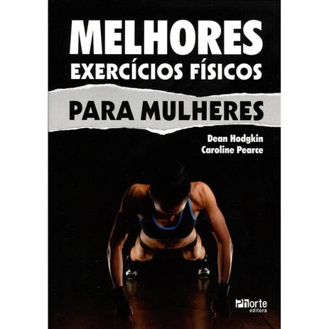 Livro - Melhores exercícios físicos para mulheres - Hodgkin - Phorte Menor preço em Livro - Melhores exercícios físicos para mulheres - Hodgkin - Phorte