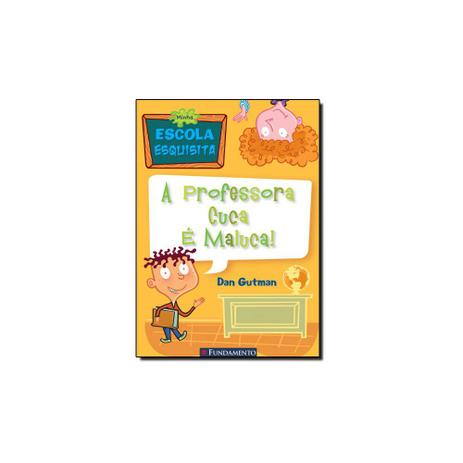 Livro - Minha Escola Esquisita: A Professora Cuca É Maluca - Fundamento Menor preço em Livro - Minha Escola Esquisita: A Professora Cuca É Maluca - Fundamento