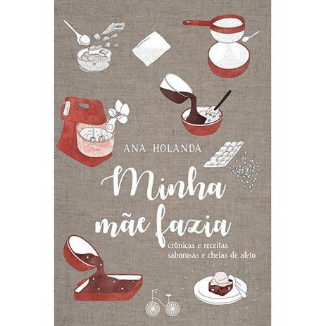 Livro - Minha mãe fazia - Crônicas e receitas saborosas e cheias de afeto Menor preço em Livro - Minha mãe fazia - Crônicas e receitas saborosas e cheias de afeto