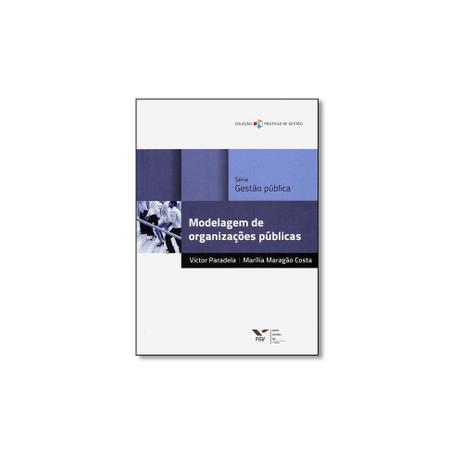 Livro - Modelagem de Organizações Públicas - Série Gestão Pública - Editora Menor preço em Livro - Modelagem de Organizações Públicas - Série Gestão Pública - Editora