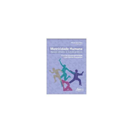 Livro - Motricidade Humana: Novos Olhares e Outras Práticas - À Luz da Transdisciplinaridade e das Ciências Emergentes - Feres Neto - Appris editora Menor preço em Livro - Motricidade Humana: Novos Olhares e Outras Práticas - À Luz da Transdisciplinaridade e das Ciências Emergentes - Feres Neto - Appris editora