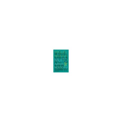 Livro - Muito Além do Nosso Eu - A Nova Neurociência que Une Cérebro e Máquinas - Nicolelis - Companhia das letras Menor preço em Livro - Muito Além do Nosso Eu - A Nova Neurociência que Une Cérebro e Máquinas - Nicolelis - Companhia das letras