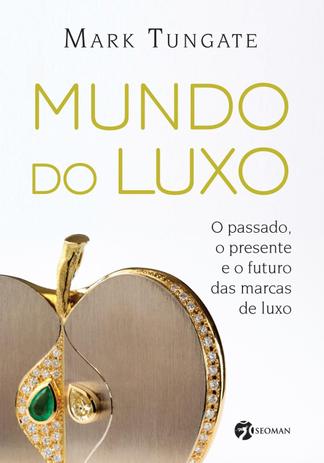 Livro - Mundo do Luxo - O Passado, O Presente E O Futuro Das Marcas De Luxo. Menor preço em Livro - Mundo do Luxo - O Passado, O Presente E O Futuro Das Marcas De Luxo.