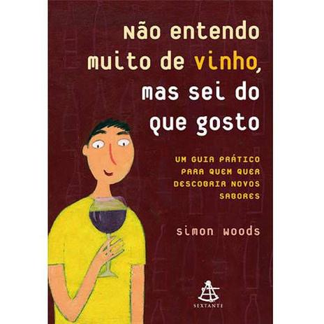 Livro Não Entendo muito de Vinho Mas Sei do Que Gosto - Sextante Menor preço em Livro Não Entendo muito de Vinho Mas Sei do Que Gosto - Sextante