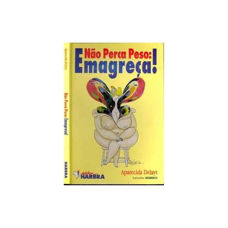 Livro - Não Perca Peso : Emagreça ! - Delayt - Harbra Menor preço em Livro - Não Perca Peso : Emagreça ! - Delayt - Harbra