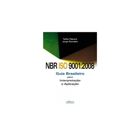 Livro - NBR ISO 9001:2008: Guia Brasileiro para Interpretação e Aplicação - Figueira - Atlas Menor preço em Livro - NBR ISO 9001:2008: Guia Brasileiro para Interpretação e Aplicação - Figueira - Atlas