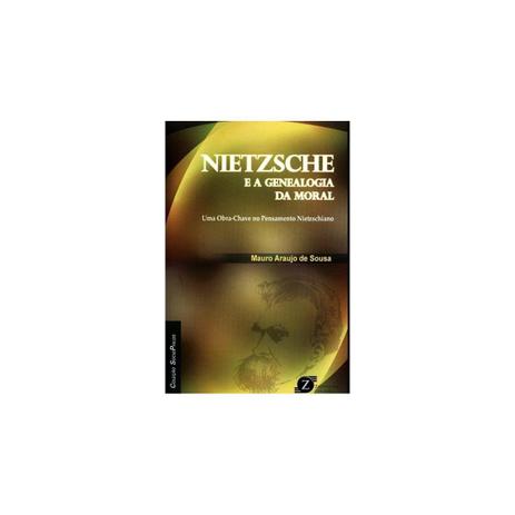 Livro - Nietzsche e A Genealogia da Moral - Uma Obra-Chave No Pensamento Nietzschiano - Sousa - Zagodoni Menor preço em Livro - Nietzsche e A Genealogia da Moral - Uma Obra-Chave No Pensamento Nietzschiano - Sousa - Zagodoni