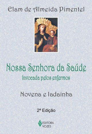 Livro - Nossa Senhora da Saúde - Invocada pelos enfermos - Novena e ladainha Menor preço em Livro - Nossa Senhora da Saúde - Invocada pelos enfermos - Novena e ladainha