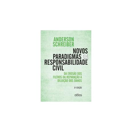 Livro - Novos Paradigmas da Responsabilidade Civil: Da Erosão dos Filtros da Reparação à Diluição dos Danos - Schreiber - Atlas Menor preço em Livro - Novos Paradigmas da Responsabilidade Civil: Da Erosão dos Filtros da Reparação à Diluição dos Danos - Schreiber - Atlas