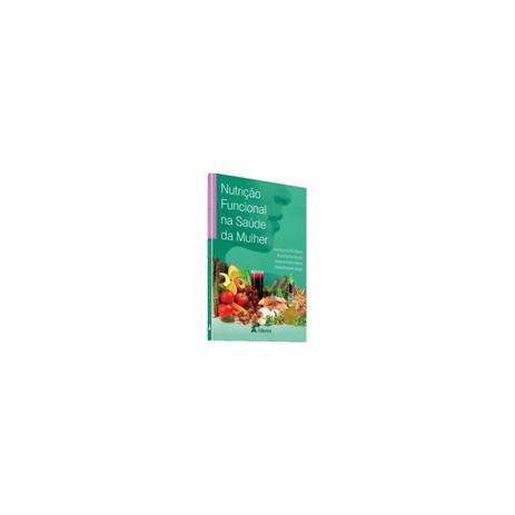 Livro - Nutrição Funcional na Saúde da Mulher - Ramos - Atheneu Menor preço em Livro - Nutrição Funcional na Saúde da Mulher - Ramos - Atheneu