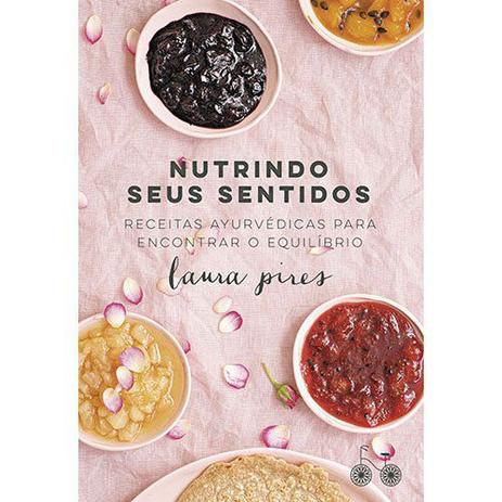 Livro - Nutrindo seus sentidos - Receitas Ayurvédicas para encontrar o equilíbrio Menor preço em Livro - Nutrindo seus sentidos - Receitas Ayurvédicas para encontrar o equilíbrio