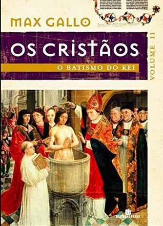Livro - O batismo do rei (Os Cristãos - Vol. 2) Menor preço em Livro - O batismo do rei (Os Cristãos - Vol. 2)