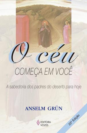 Livro - O Céu começa em você - A sabedoria dos Padres do Deserto para hoje Menor preço em Livro - O Céu começa em você - A sabedoria dos Padres do Deserto para hoje