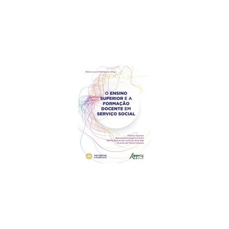Livro - O Ensino Superior e a Formação Docente em Serviço Social - Rodrigues - Appris Menor preço em Livro - O Ensino Superior e a Formação Docente em Serviço Social - Rodrigues - Appris