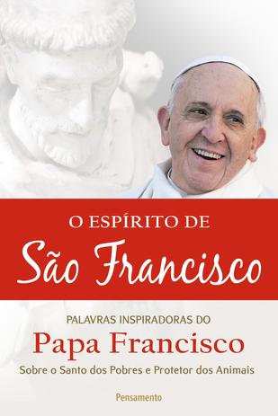 Livro - O EspÍrito de São Francisco - Palavas Inspiradoras do Papa Francisco Sobre os Santos dos Pobres e Protetor dos Animais Menor preço em Livro - O EspÍrito de São Francisco - Palavas Inspiradoras do Papa Francisco Sobre os Santos dos Pobres e Protetor dos Animais