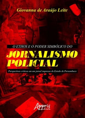 Livro - O ethos e o poder simbólico do jornalismo policial: perspectivas críticas em um jornal impresso do estado de Pernambuco Menor preço em Livro - O ethos e o poder simbólico do jornalismo policial: perspectivas críticas em um jornal impresso do estado de Pernambuco