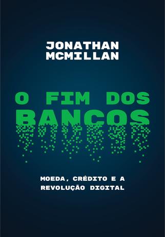 Livro - O fim dos bancos - Moeda, crédito e a revolução digital Menor preço em Livro - O fim dos bancos - Moeda, crédito e a revolução digital