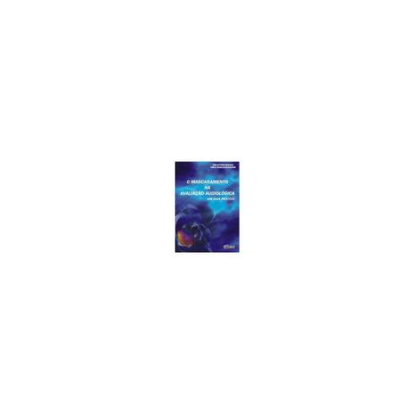 Livro - O Mascaramento Na Avaliação Audiológica - Um Guia Prático - Alvarenga - Pulso editorial Menor preço em Livro - O Mascaramento Na Avaliação Audiológica - Um Guia Prático - Alvarenga - Pulso editorial