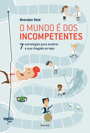 Livro - O mundo é dos incompetentes : 7 estratégias não convencionais para acelerar a sua chegada ao topo Menor preço em Livro - O mundo é dos incompetentes : 7 estratégias não convencionais para acelerar a sua chegada ao topo