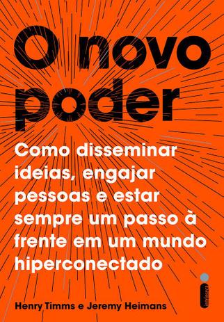 Livro - O novo poder - Como disseminar ideias, engajar pessoas e estar sempre um passo à frente em um mundo hiperconectado Menor preço em Livro - O novo poder - Como disseminar ideias, engajar pessoas e estar sempre um passo à frente em um mundo hiperconectado