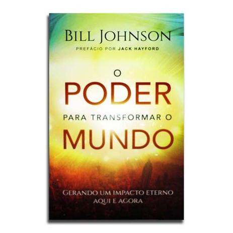 Livro O Poder Para Transformar o Mundo Bill Johnson - Editora chara Menor preço em Livro O Poder Para Transformar o Mundo Bill Johnson - Editora chara