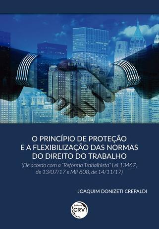 Livro - O princípio de proteção e a flexibilização das normas do direito do trabalho (de acordo com a reforma trabalhista lei 13467, de 13/07/17 e mp 808, de 14/11/17) Menor preço em Livro - O princípio de proteção e a flexibilização das normas do direito do trabalho (de acordo com a reforma trabalhista lei 13467, de 13/07/17 e mp 808, de 14/11/17)